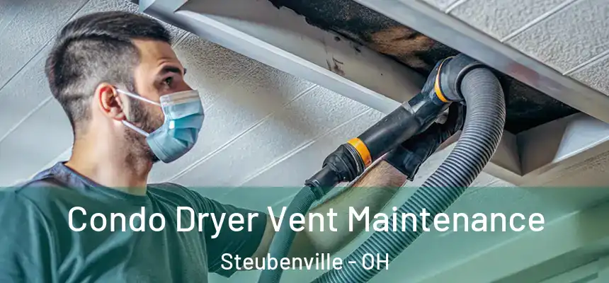  Condo Dryer Vent Maintenance Steubenville - OH