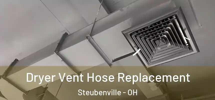  Dryer Vent Hose Replacement Steubenville - OH