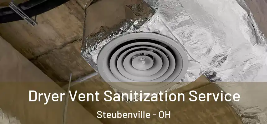  Dryer Vent Sanitization Service Steubenville - OH