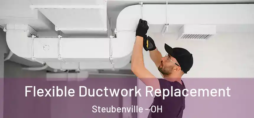  Flexible Ductwork Replacement Steubenville - OH