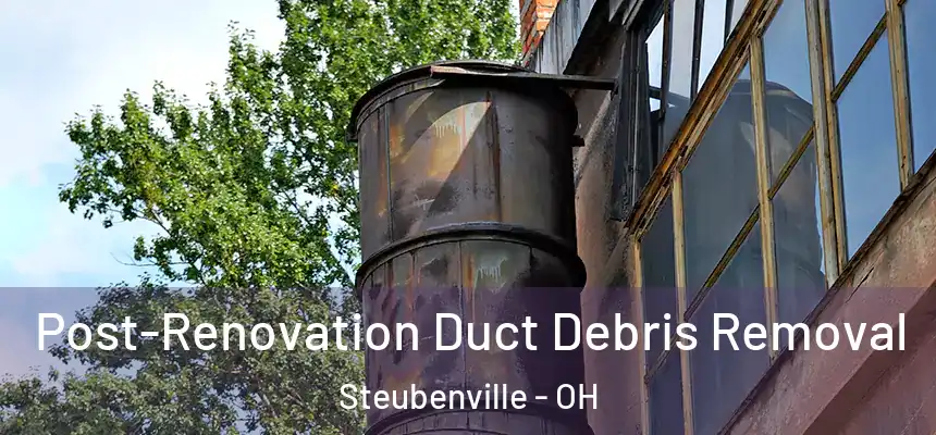 Post-Renovation Duct Debris Removal Steubenville - OH
