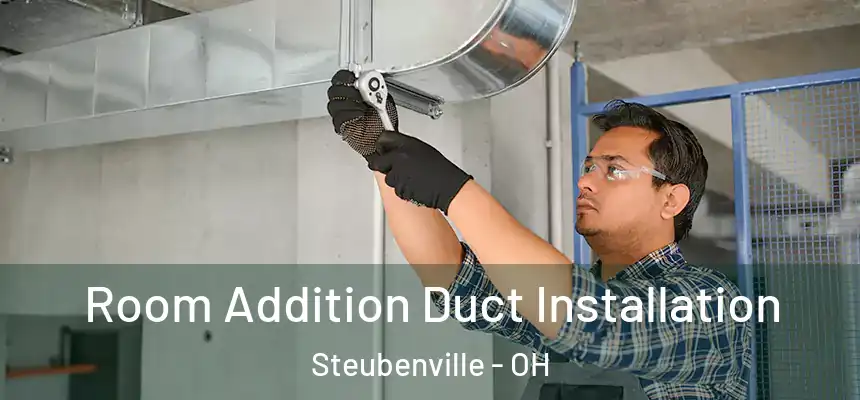  Room Addition Duct Installation Steubenville - OH
